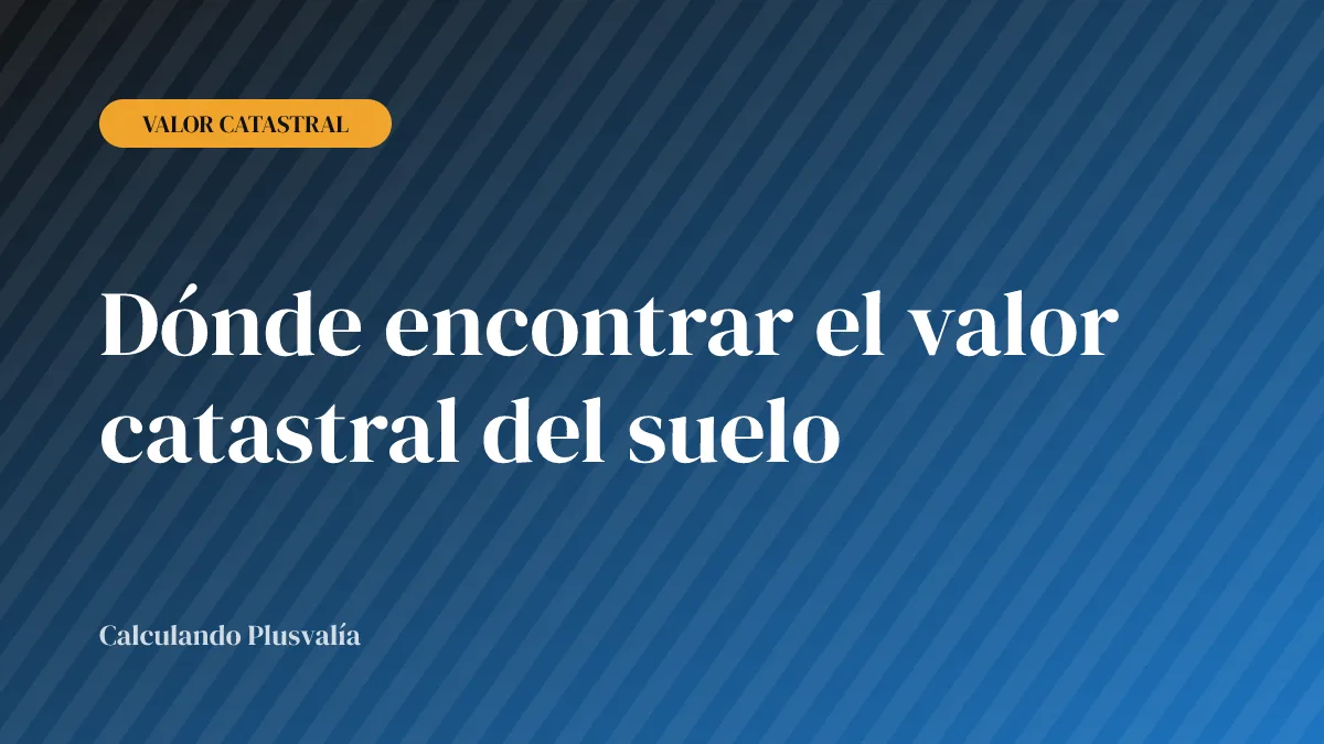 Dónde encontrar el valor catastral del suelo